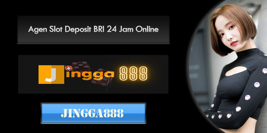 Agen Slot Deposit BRI 24 Jam Online